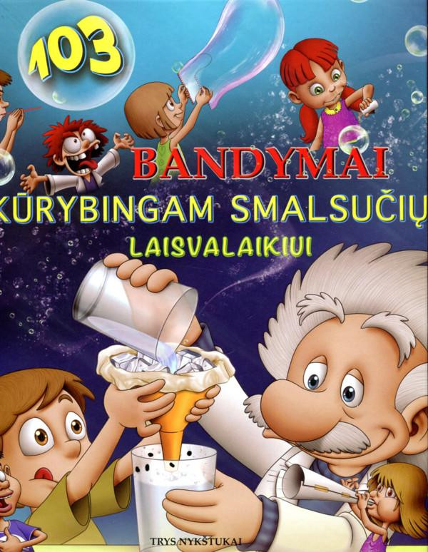 103 Bandymai kūrybingam smalsučių laisvalaikiui