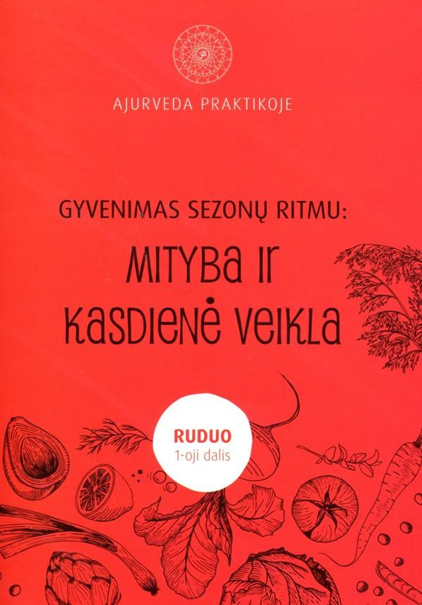 Ajurveda praktikoje. Gyvenimas sezonų ritmu: mityba ir kasdienė veikla, I dalis. Ruduo
