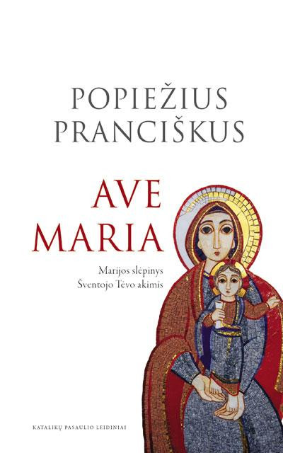 Ave Marija: Marijos slėpinys Šventojo Tėvo akimis