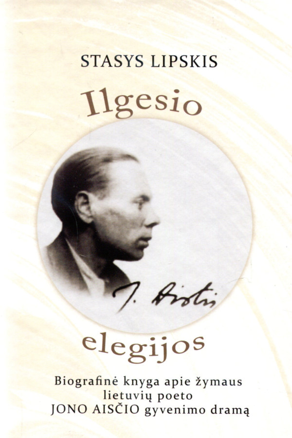 ILGESIO ELEGIJOS: biografinė knyga apie poetą J. Aistį