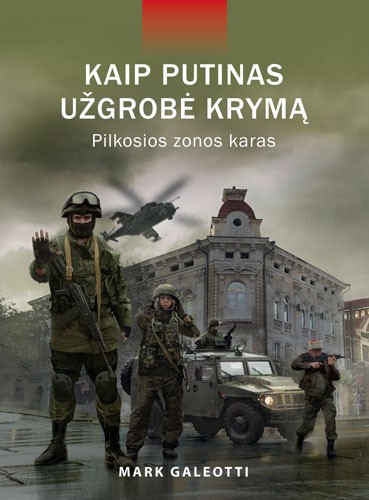 Kaip Putinas užgrobė Krymą. Pilkosios zonos karas