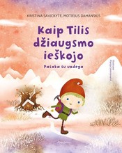 Kaip Tilis džiaugsmo ieškojo. Pasaka su uodega