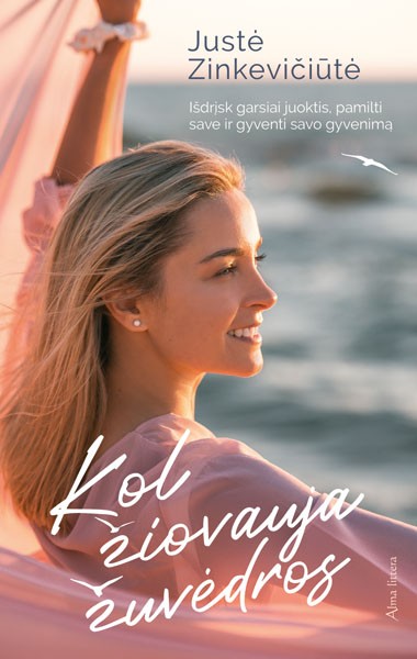 Kol žiovauja žuvėdros: išdrįsk garsiai juoktis, pamilti gyvenimą ir eiti prieš srovę