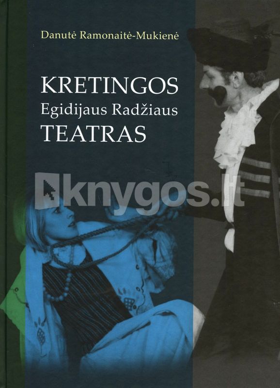 Kretingos Egidijaus Radžiaus teatras: aktorių, režisierių ir žurnalistų rašytas teatro dienoraštis