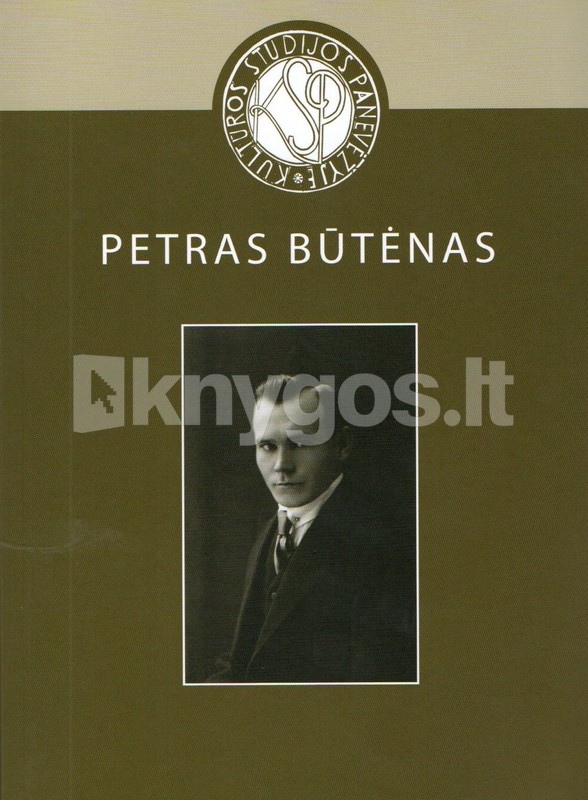 Kultūros studijos Panevėžyje. Petras Būtėnas. Skiriama 125-osioms gimimo metinėms