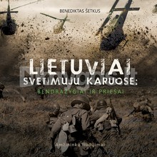 Lietuviai svetimųjų karuose: bendražygiai ir priešai. Amžininkų liudijimai