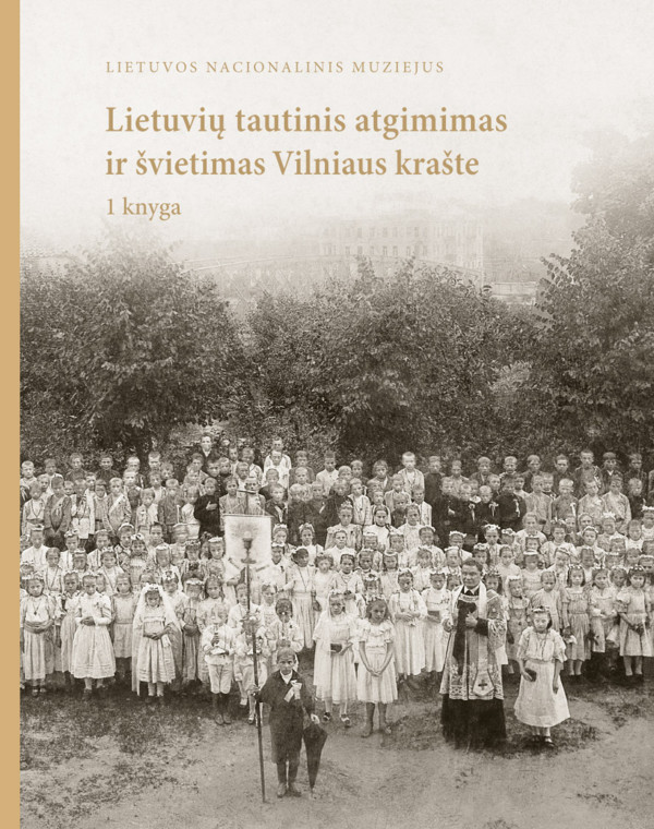 Lietuvių tautinis atgimimas ir švietimas Vilniaus krašte. 1 knyga