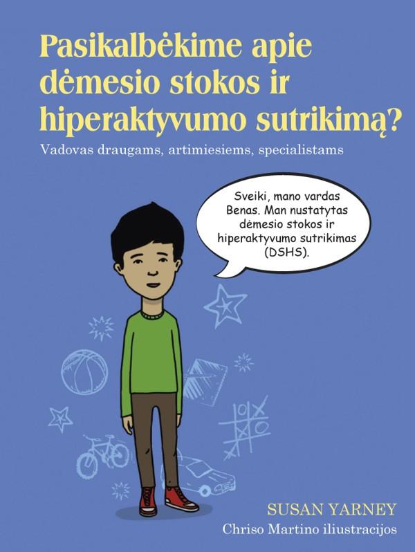 Pasikalbėkime apie dėmesio stokos ir hiperaktyvumo sutrikimą? Vadovas draugams, artimiesiems, specialistams