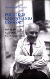 Politikos laisvamanio užrašai: sovietmetis, Sąjūdis, nūdiena