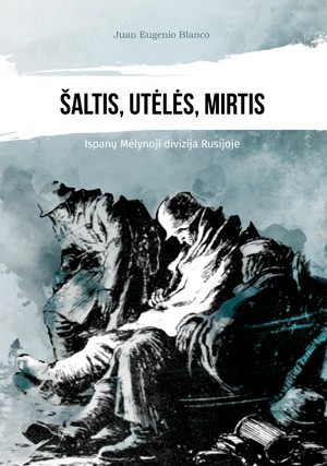 Šaltis, utėlės, mirtis: ispanų Mėlynoji divizija Rusijoje