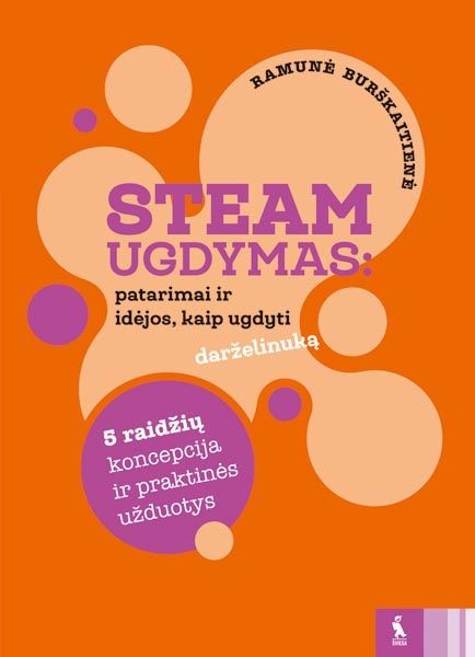 STEAM ugdymas: patarimai ir idėjos kaip ugdyti darželinuką