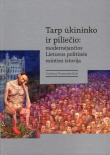 Tarp ūkininko ir piliečio: modernėjančios Lietuvos politinės minties istorija