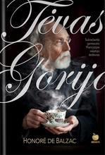 TĖVAS GORIJO: sukrečiantis ir laikui nepavaldus garsiausio Prancūzijos rašytojo šedevras apie žmonių godumą ir išdavystę