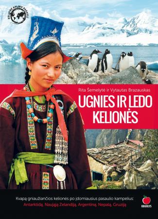 UGNIES IR LEDO KELIONĖS: kvapą gniaužiančios kelionės po įdomiausius pasaulio kampelius: Antarktidą, Naująją Zelandiją, Argentiną, Nepalą, Gruziją (viršelis nr.1)
