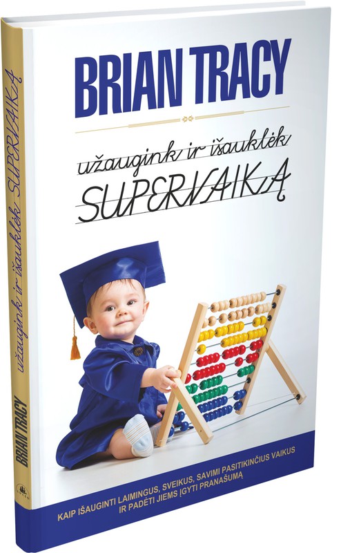 UŽAUGINK IR IŠAUKLĖK SUPERVAIKĄ: kaip išauginti laimingus, savimi pasitikinčius, sveikus vaikus ir padėti jiems įgyti pranašumą