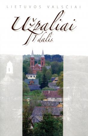 Užpaliai, I dalis (27-oji serijos "Lietuvos valsčiai" knyga)