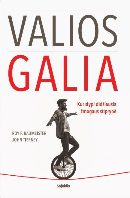 VALIOS GALIA: kur slypi didžiausia žmogaus stiprybė