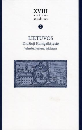 XVIII a. studijos, T. 2. Lietuvos Didžioji Kunigaikštystė: Valstybė. Kultūra. Edukacija