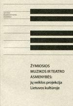 Žymiosios muzikos ir teatro asmenybės: jų veiklos projekcija Lietuvos kultūroje